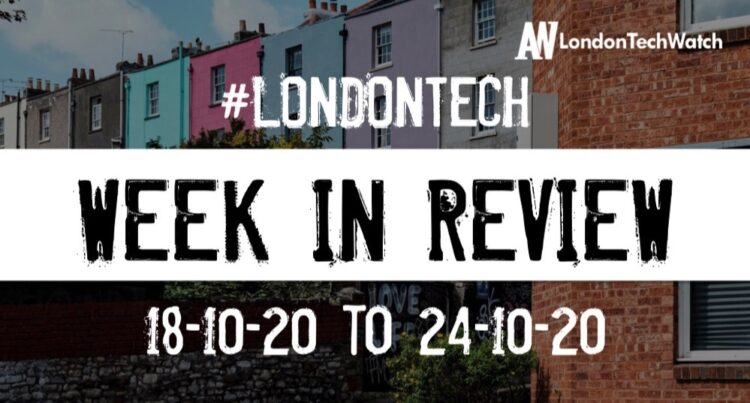 #LondonTech Week in Review: 18/10/20-24/10/20