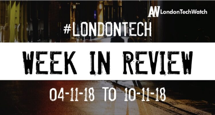 #LondonTech Week in Review: 4/11/18-10/11/18