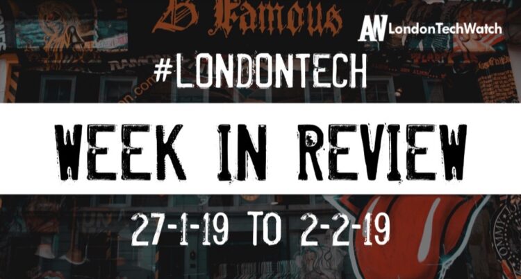 #LondonTech Week in Review: 27/1/19-2/2/19