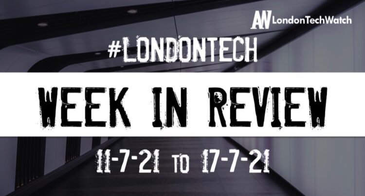#Londontech Week in Review: 11/7/21-17/7/21