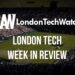 #LondonTech Week in Review: 22/7/18 – 28/7/18