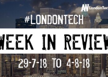 #LondonTech Week in Review: 29/7/18 – 4/8/18