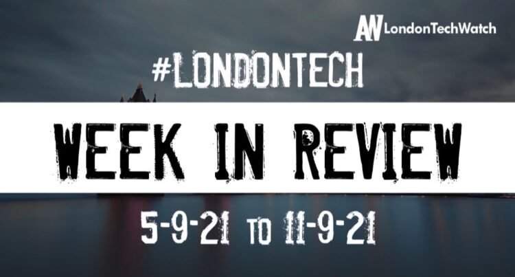 #Londontech Week in Review: 5/9/21-11/9/21