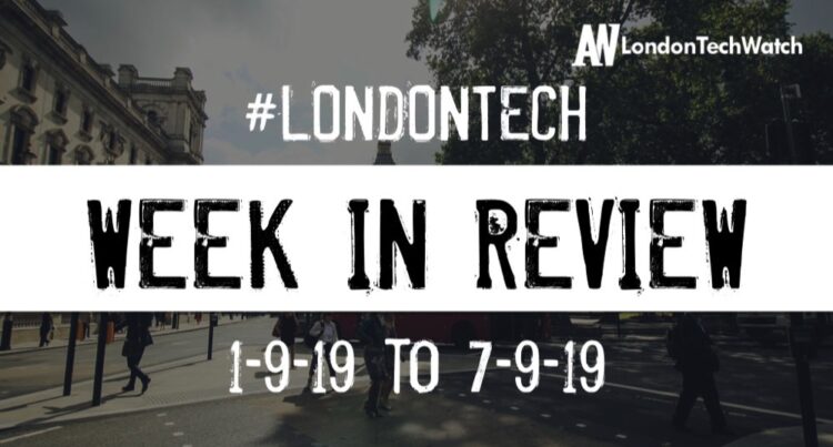 #LondonTech Week in Review: 1/9/19-7/9/19