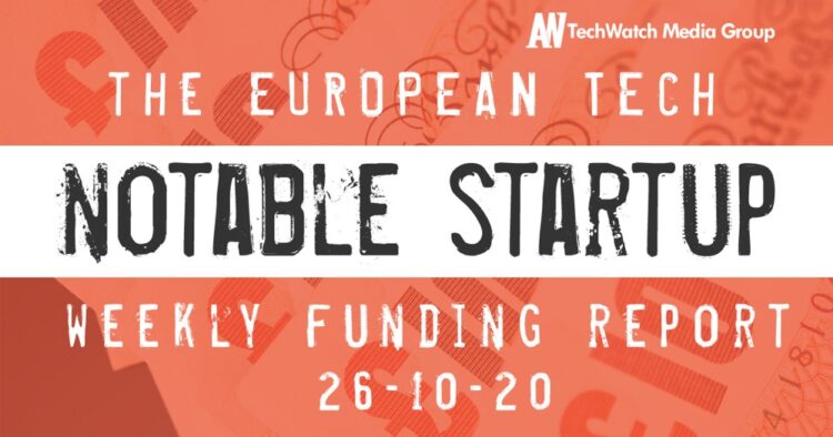 The European Tech Weekly Notable Startup Funding Report 26/10/20