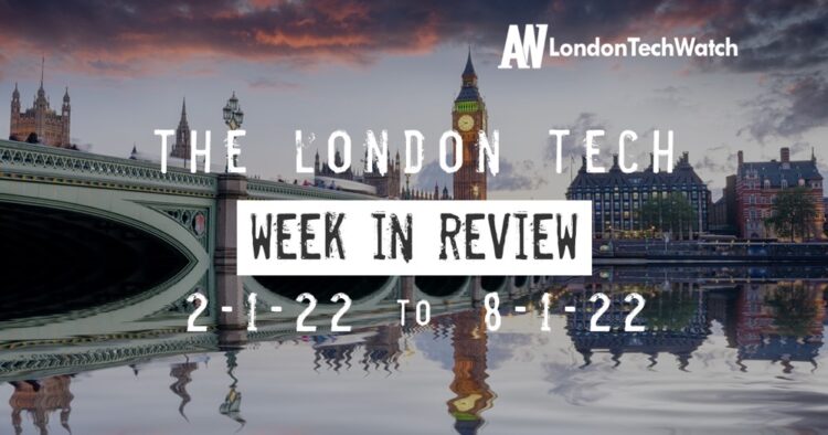#Londontech Week in Review: 2/1/22-8/1/22