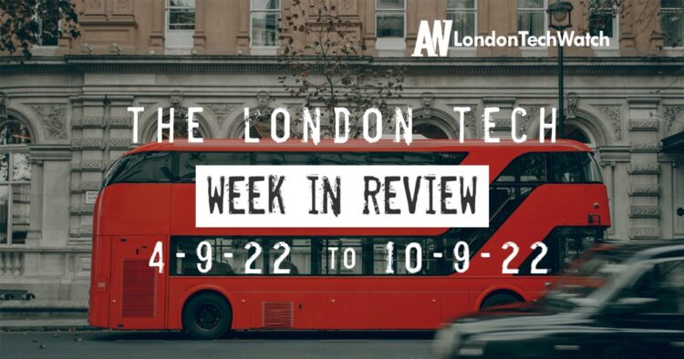 #Londontech Week in Review: 4/9/22-10/9/22