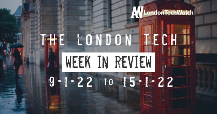 #Londontech Week in Review: 9/1/22-15/1/22