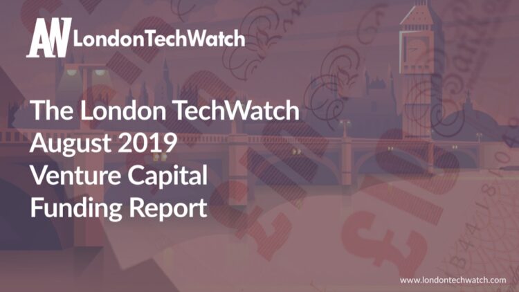 The London TechWatch August 2019 London Venture Capital Funding Report