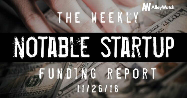 The Weekly Notable Startup Funding Report: 11/26/18