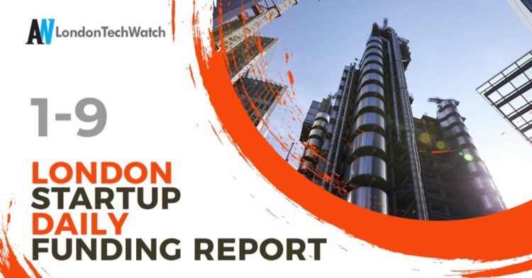 The London TechWatch Startup Daily Funding Report: 1/9/2021