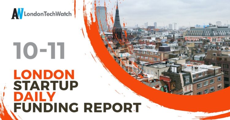 The London TechWatch Startup Daily Funding Report: 10/11/2021