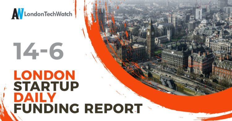 The London TechWatch Startup Daily Funding Report: 14/6/2021