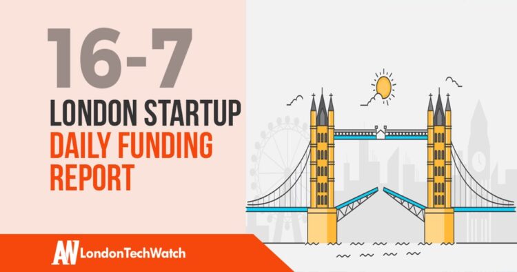 The London TechWatch Startup Daily Funding Report: 16/7/2019