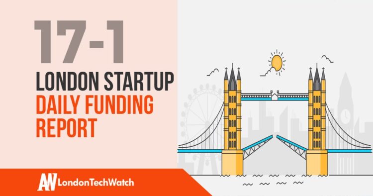 The London TechWatch Startup Daily Funding Report: 17/1/2020