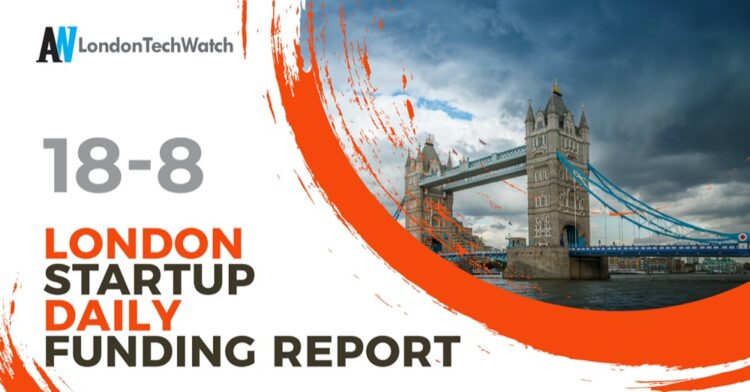 The London TechWatch Startup Daily Funding Report: 18/8/2020