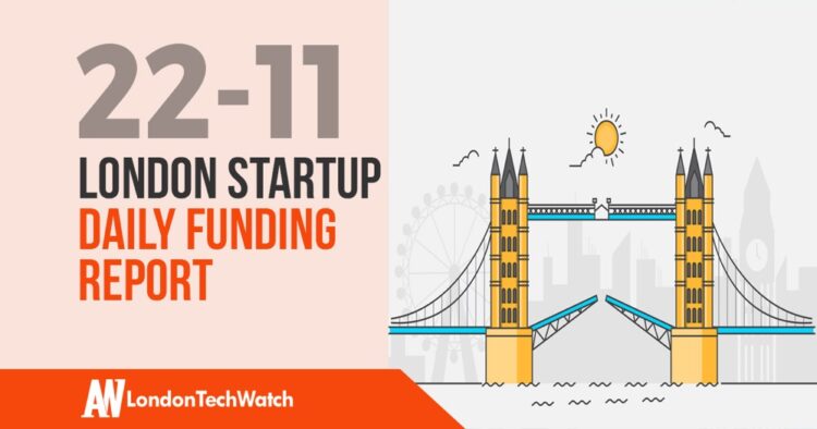 The London TechWatch Startup Daily Funding Report: 22/11/2019
