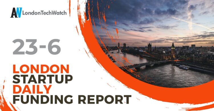 The London TechWatch Startup Daily Funding Report: 23/6/2020