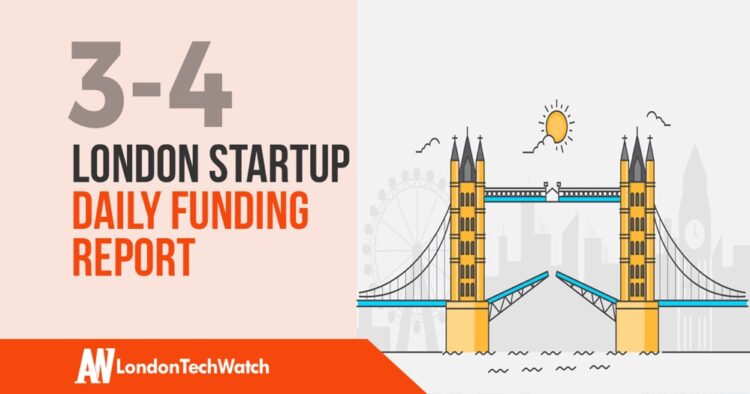 The London TechWatch Startup Daily Funding Report: 3/4/2020
