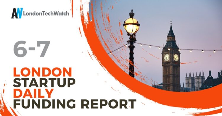 The London TechWatch Startup Daily Funding Report: 6/7/2020