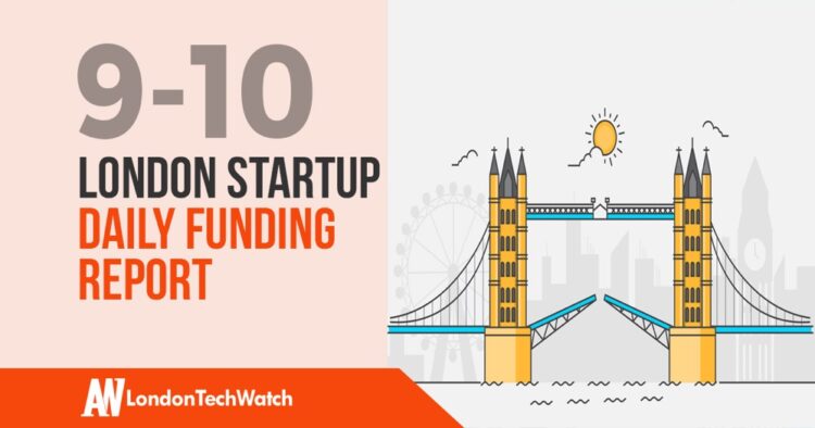 The London TechWatch Startup Daily Funding Report: 9/10/2019