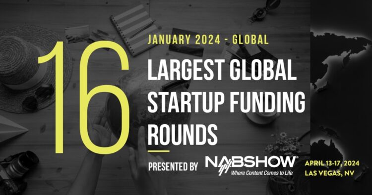 The 16 Largest Global Startup Funding Rounds of January 2024