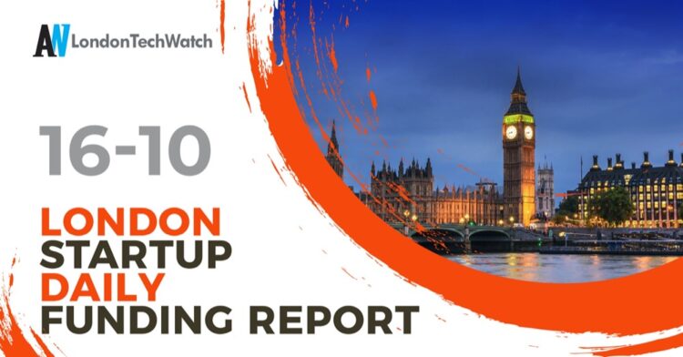 The London TechWatch Startup Daily Funding Report: 16/10/2024
