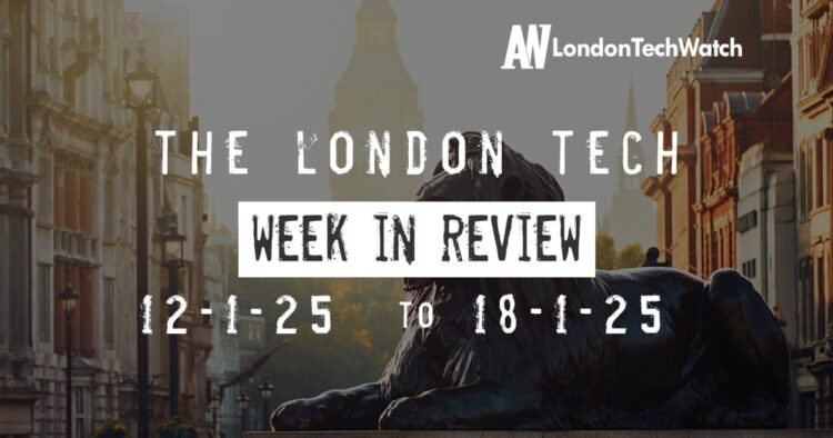 #Londontech Week in Review: 12/1/25-18/1/25